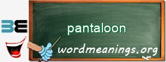 WordMeaning blackboard for pantaloon